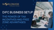 DIFC Business Setup: The Power of Tax Incentives and Free Zone Advantages