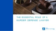 The Essential Role of a Murder Defense Lawyer