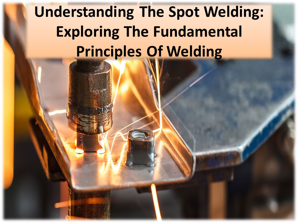 The Basics Weighing for Perfect Results: Spot Welding