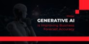 How Generative AI is Improving Business Forecast Accuracy