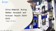 China Material Testing Market PPT: Overview, Dynamics, Trends, Segmentation, Application and Forecast to 2032