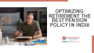 Optimizing Retirement: The Best Pension Policy in India