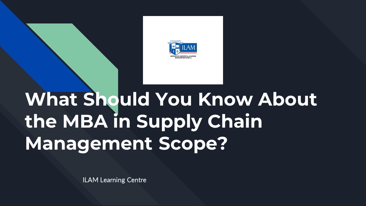 What Should You Know About the MBA in Supply Chain Management Scope ...