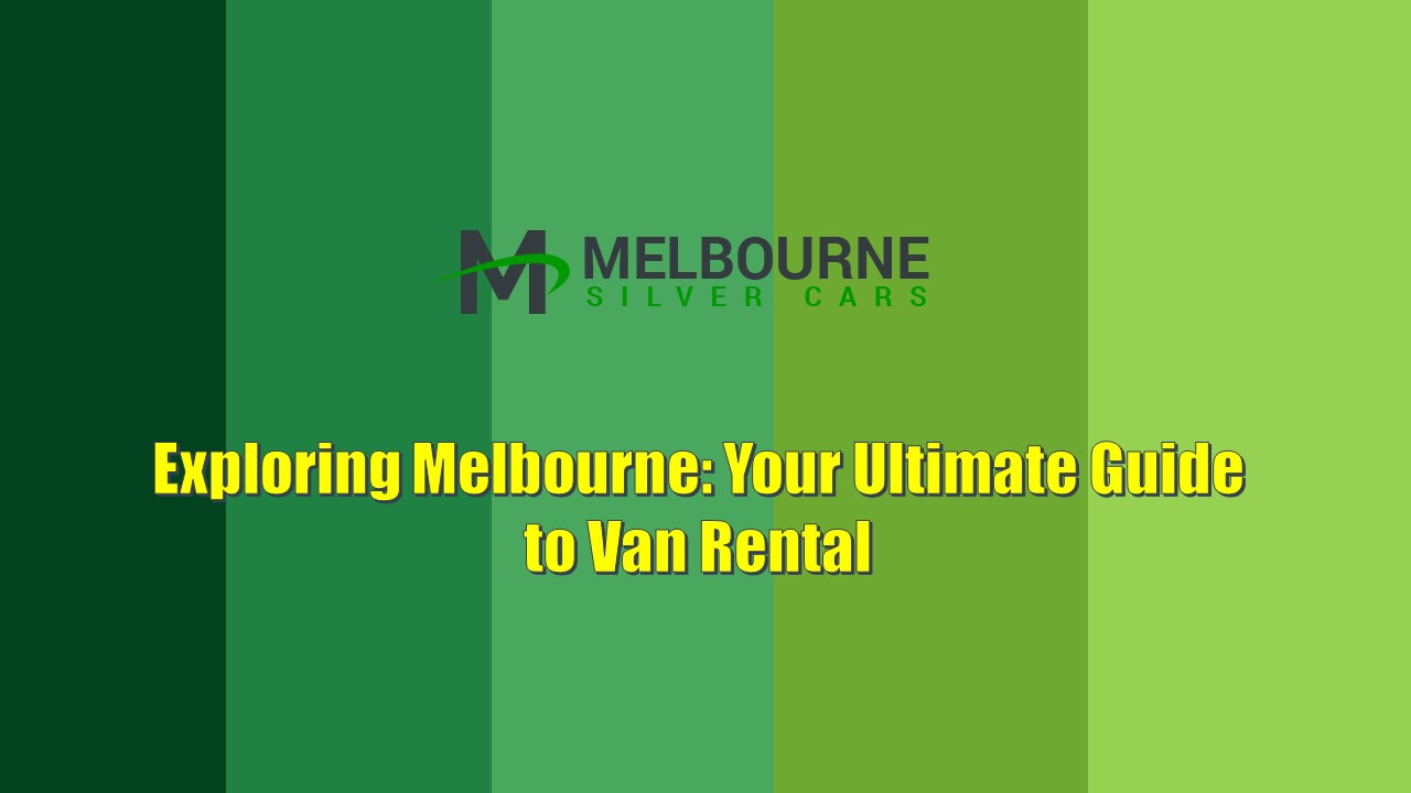Exploring Melbourne: Your Ultimate Guide to Van Rental