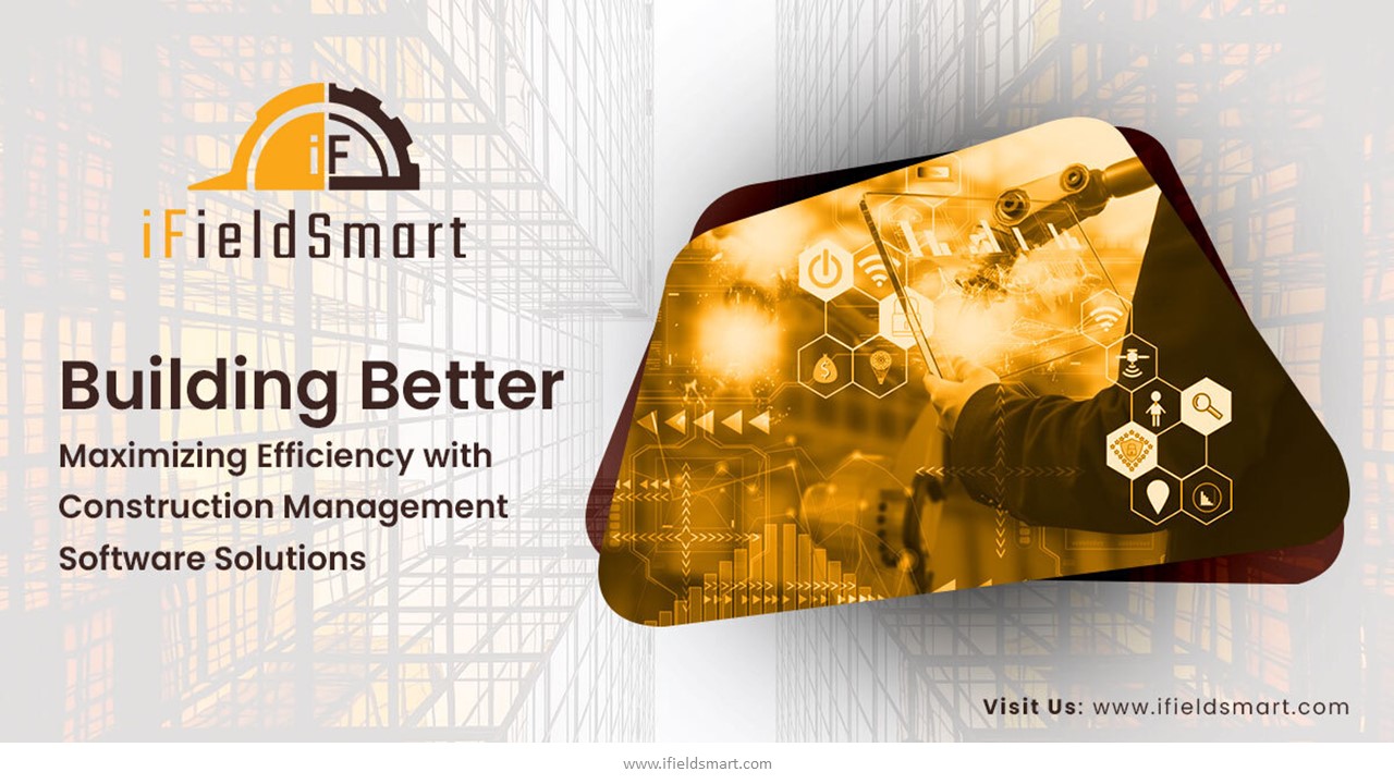 Building Better: Maximizing Efficiency with Construction Management Software Solutions