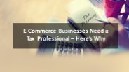 E-Commerce Businesses Need a Tax Professional – Here’s Why