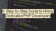 A Step-by-Step Guide to Hiring Dedicated PHP Developers