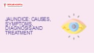 Jaundice: Causes, Symptoms, Diagnosis and Treatment