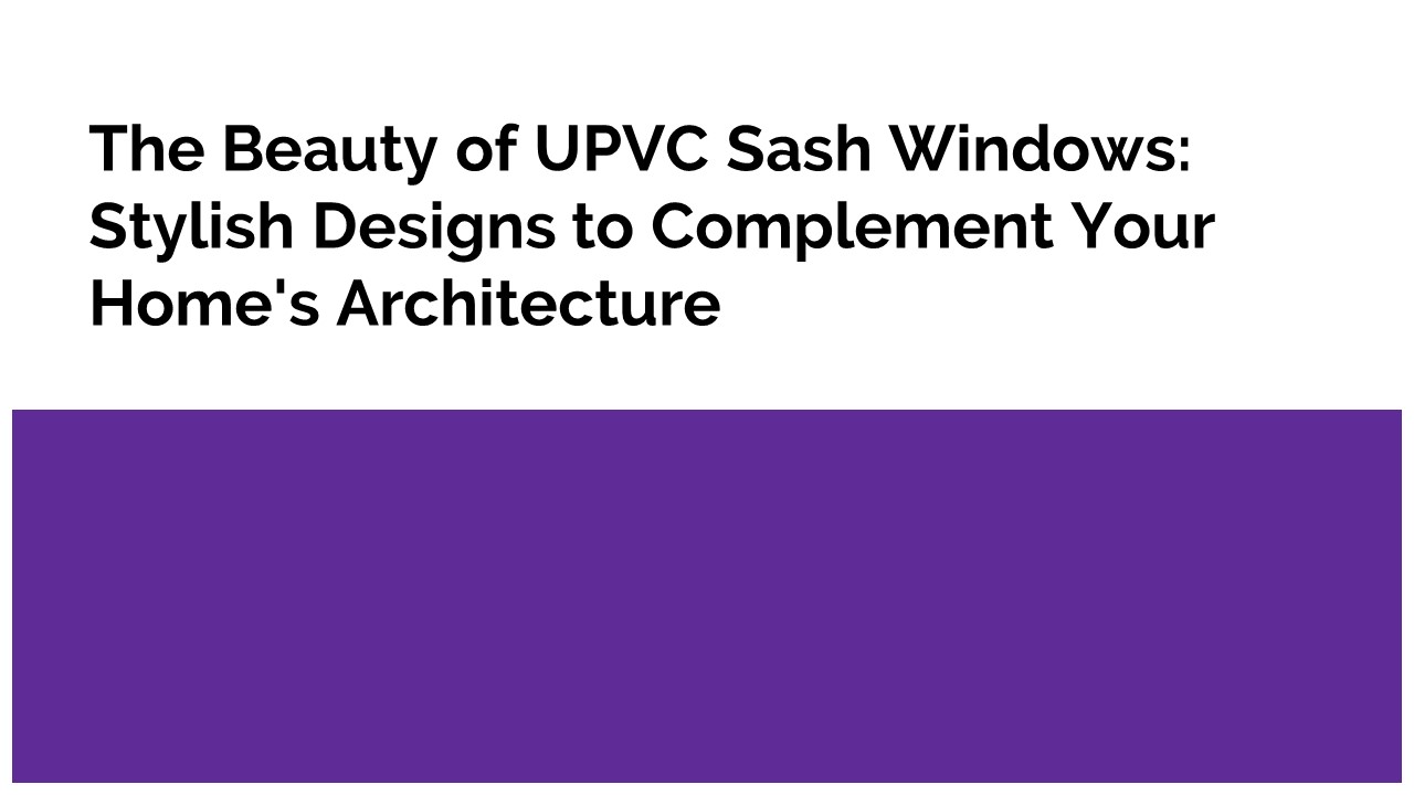 Beauty of uPVC Sash Windows
