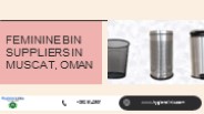 Feminine Bin Suppliers in Muscat, Oman