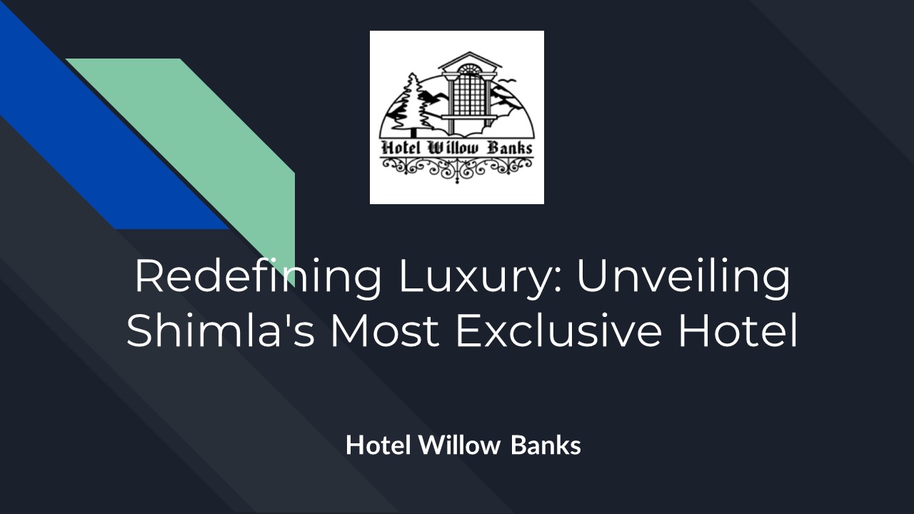 Redefining Luxury: Unveiling Shimla's Most Exclusive Hotel