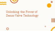 Unlocking the Power of Denso Valve Technology
