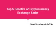 Top 5 Benefits of Cryptocurrency Exchange Script