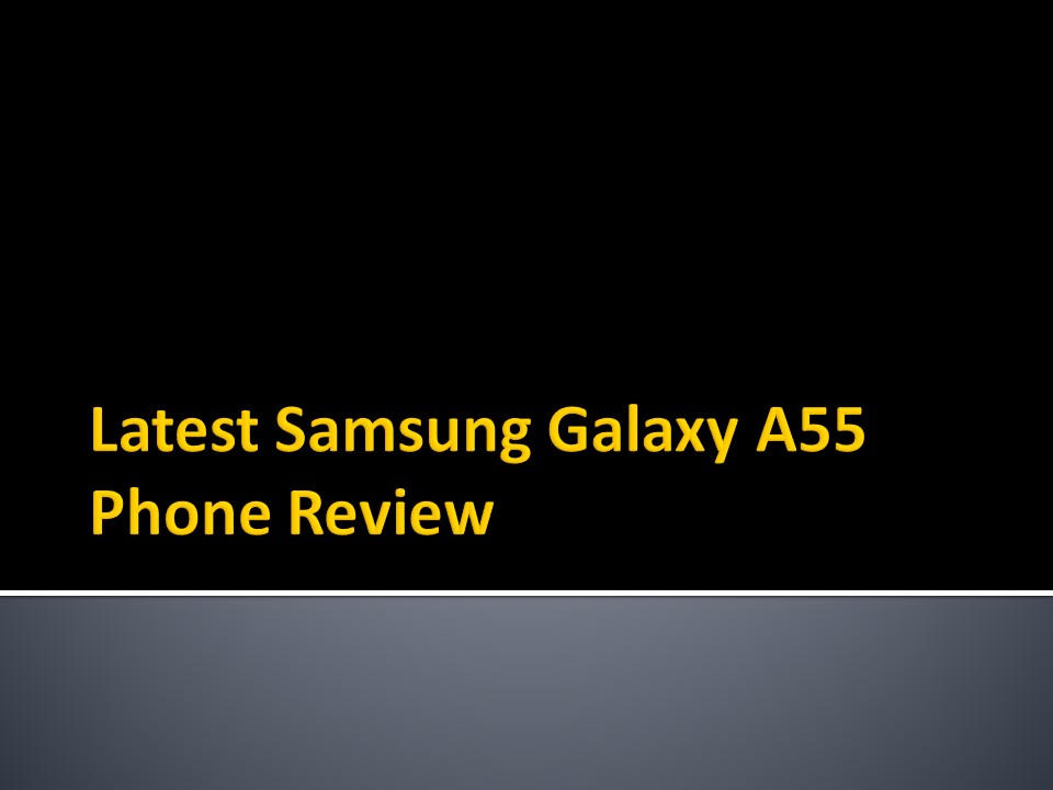 Latest Samsung Galaxy A55 Phone Review