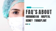 Faq’s About Hiranandani Hospital Kidney Transplant