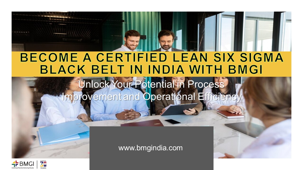 Become a Certified Lean Six Sigma Black Belt in India with BMGI