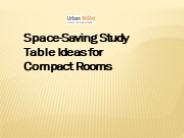 Space-Saving Study Table Ideas for Compact Rooms