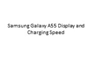 Samsung Galaxy A55 Display and Charging Speed