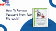 How To Remove Password From 7zip File easily?
