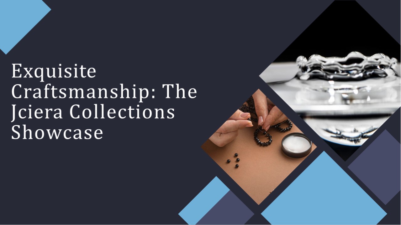 Exquisite Craftsmanship: The Jciera Collections Showcase