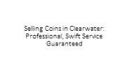 Selling Coins in Clearwater: Professional, Swift Service Guaranteed