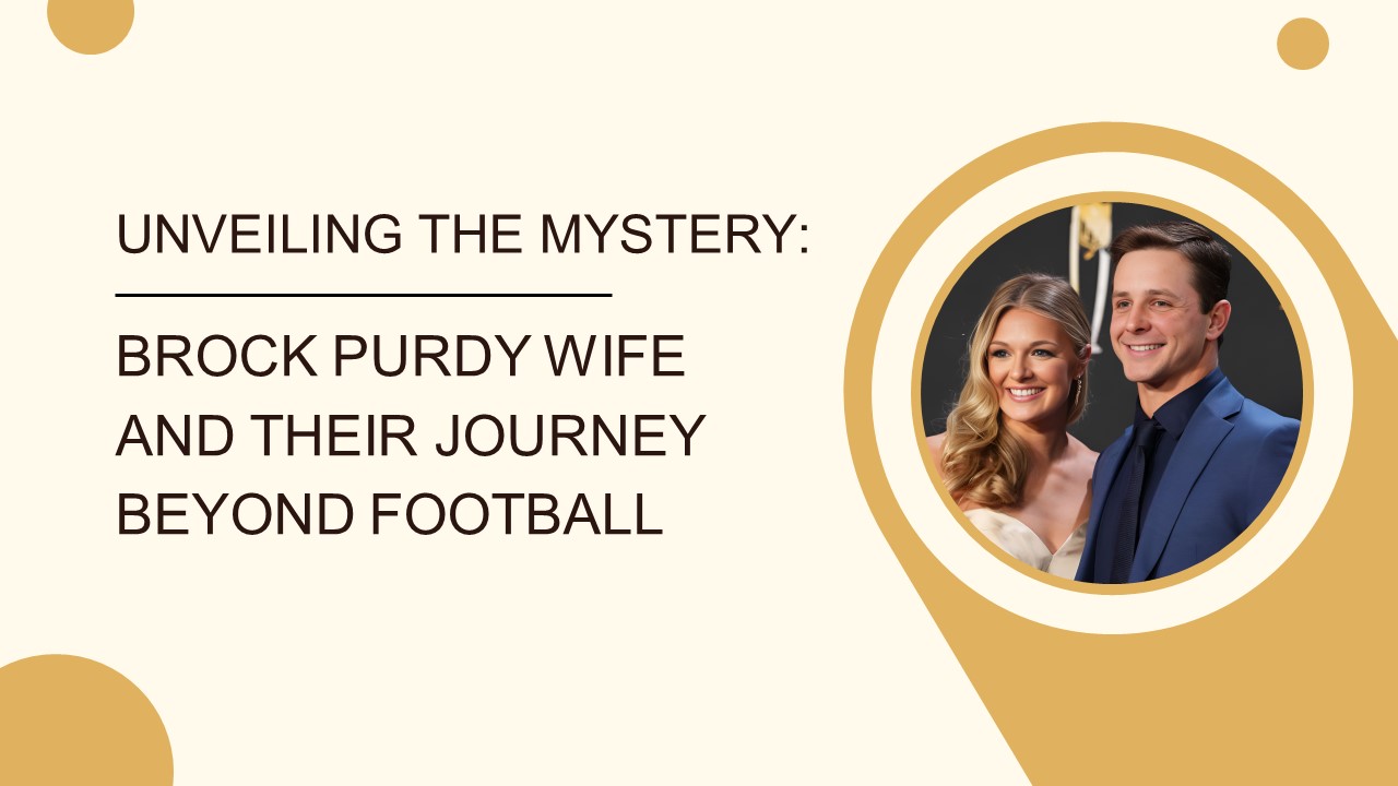 Unveiling the Mystery: Brock Purdy Wife and Their Journey Beyond Football