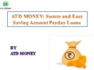 ATD MONEY Secure and Easy Saving Account Payday Loans