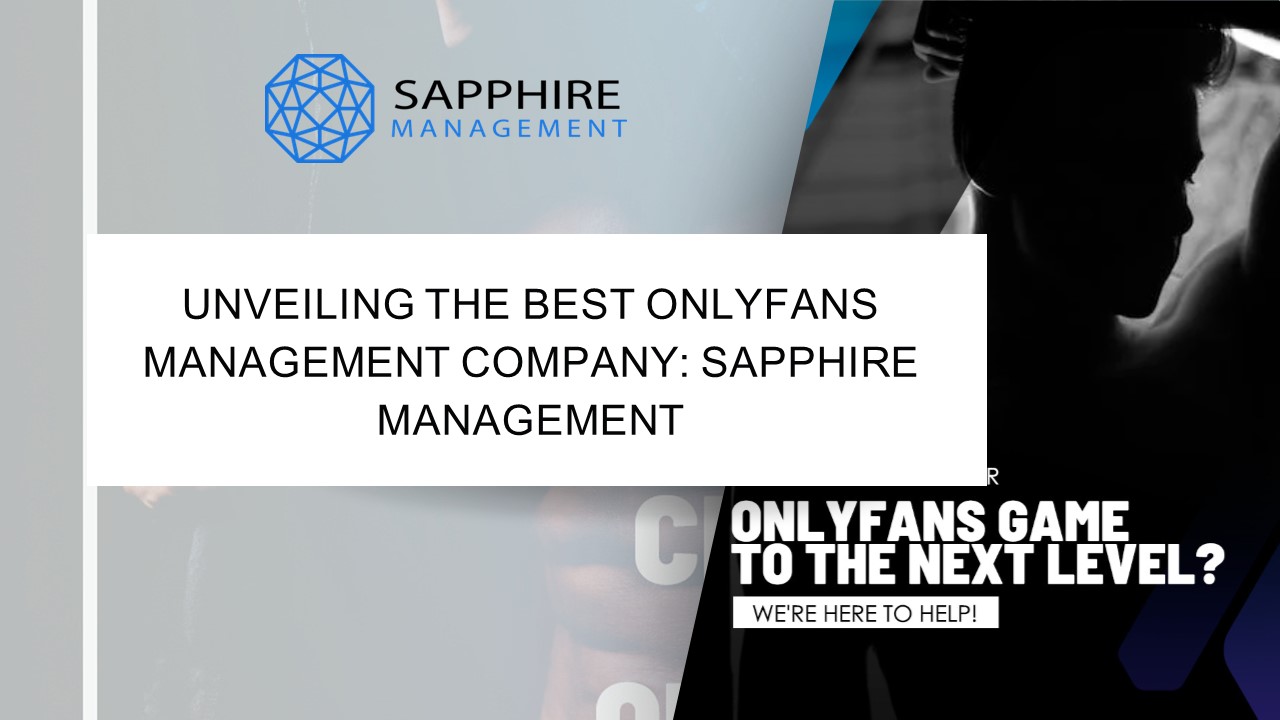 Unveiling the Best OnlyFans Management Company Sapphire Management