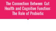 The connection of gut and cognitive health