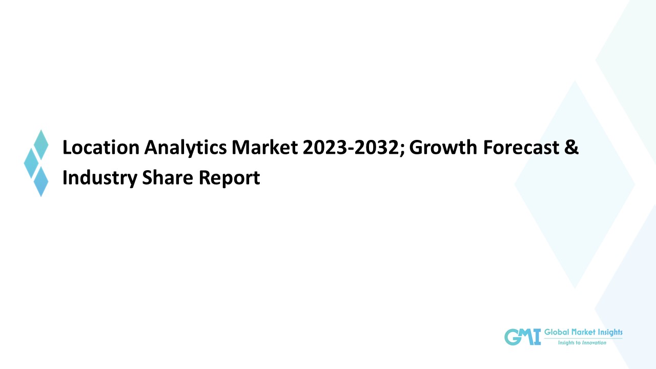 Location Intelligence Market: Regional Trend & Growth Forecast To 2032
