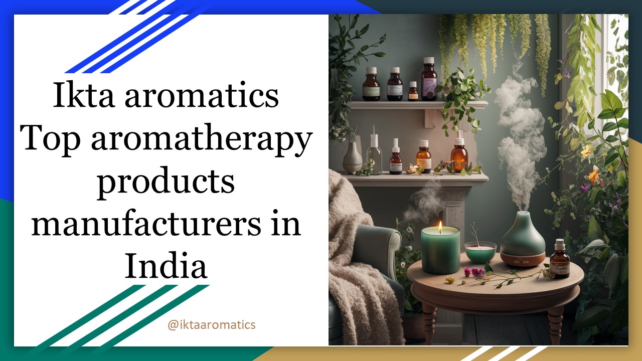 Top aromatherapy products manufacturers in India