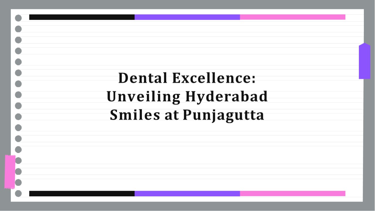 Hyderabad Smiles: Best Dental Hospital in Punjagutta