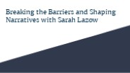 Breaking the Barriers and Shaping Narratives with Sarah Lazow