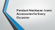 Pendant Necklaces: Iconic Accessories for Every Occasion
