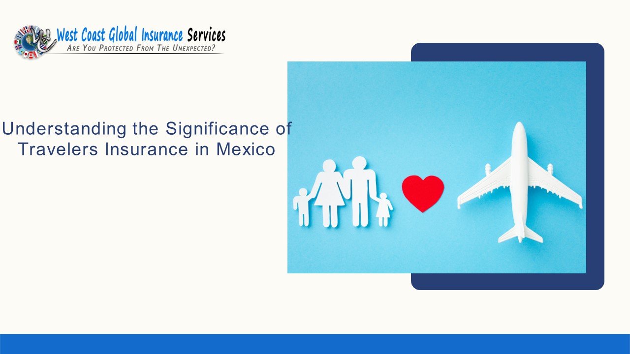 Understanding the Significance of Travelers Insurance in Mexico