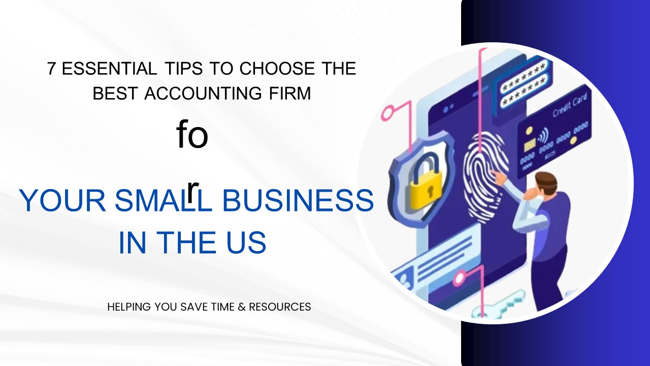 7 Essential Tips to Choose the Best Accounting Firm for Your Small Business in the US
