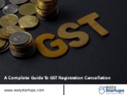 A Complete Guide To GST Registration Cancellation