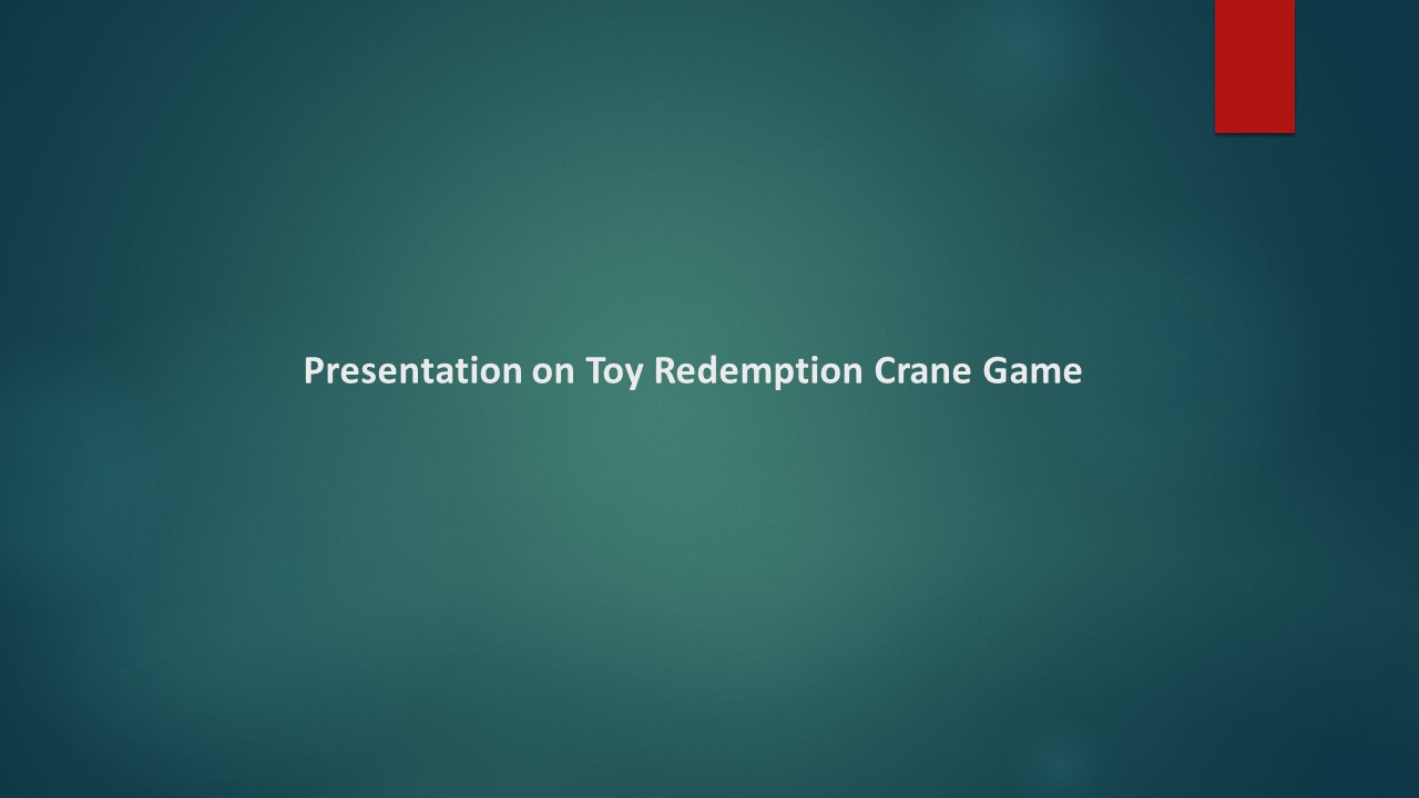 Presentation on Toy Redemption Crane Game