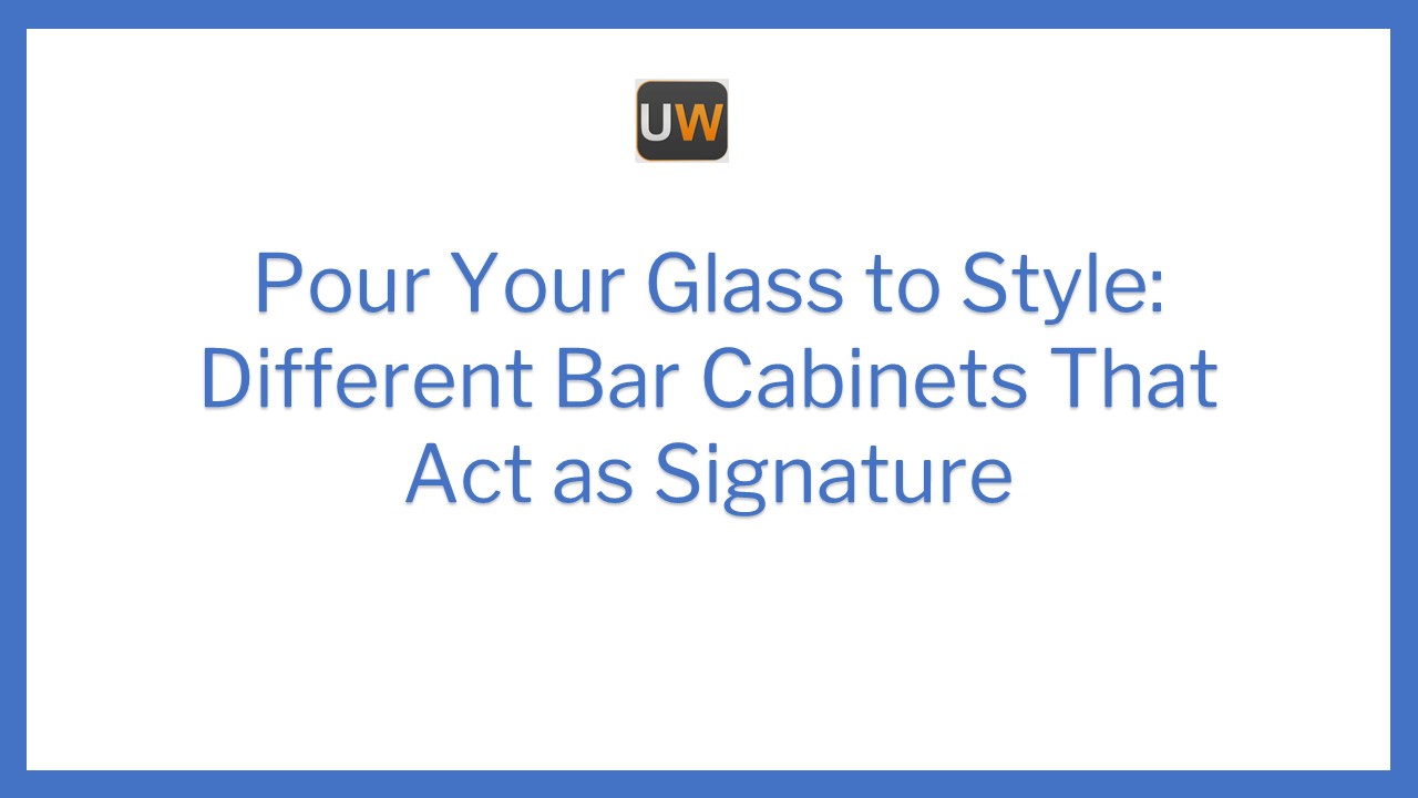 Pour Your Glass to Style: Different Bar Cabinets That Act as Signature