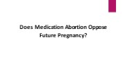 Does Medication Abortion Oppose Future Pregnancy?