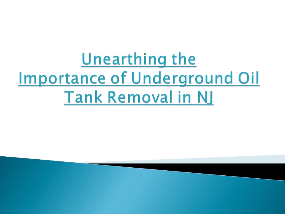 PPT Unearthing the Importance of Underground Oil Tank Removal in NJ