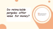 Do retractable pergolas offer value for money?
