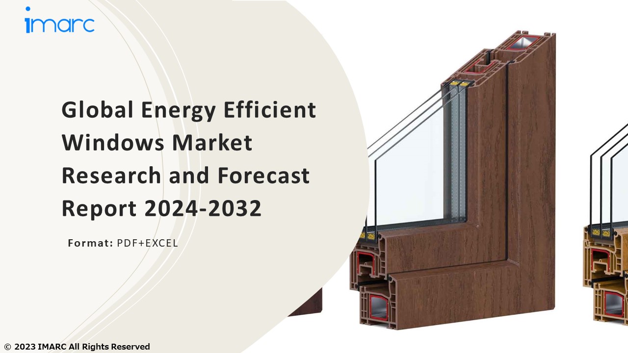 Energy Efficient Windows Market PPT: Growth, Outlook, Demand, Keyplayer Analysis and Opportunity 2024-32