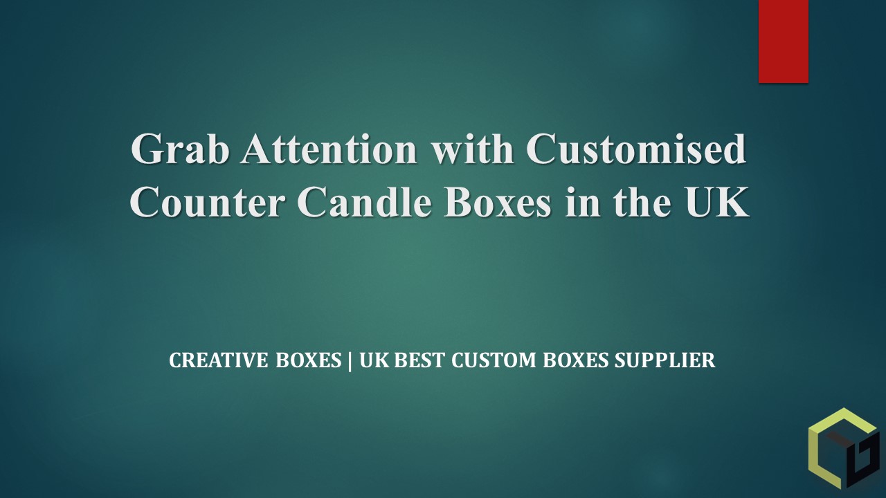 Grab Attention with Customised Counter Candle Boxes in the UK