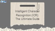 Intelligent Character Recognition (ICR): The Ultimate Guide