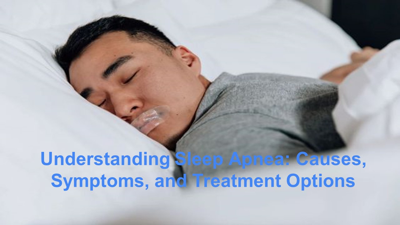 Understanding Sleep Apnea: Causes, Symptoms, and Treatment Options