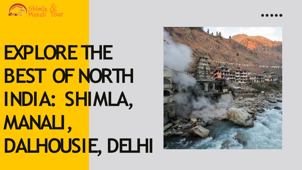 Discover North India's Gems: Shimla Manali Tour & More