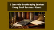 5 Essential Bookkeeping Services Every Small Business Needs
