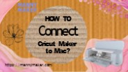 How To Connect Cricut Maker to Mac?