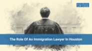 The Role Of An Immigration Lawyer In Houston